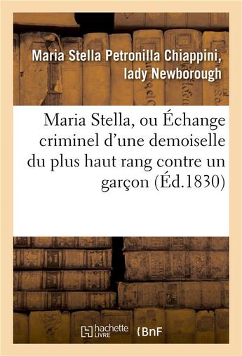 Couverture du livre « Maria stella, ou echange criminel d'une demoiselle du plus haut rang contre un garcon - de la condit » de Newborough-M aux éditions Hachette Bnf