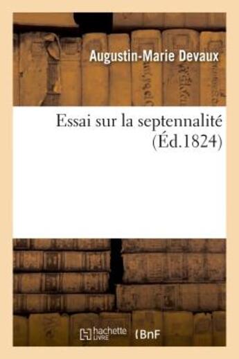 Couverture du livre « Essai sur la septennalite » de Devaux A-M. aux éditions Hachette Bnf