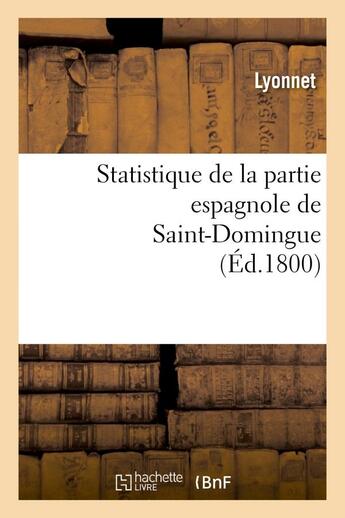 Couverture du livre « Statistique de la partie espagnole de saint-domingue » de Lyonnet aux éditions Hachette Bnf