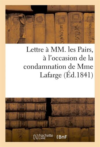 Couverture du livre « Lettre a mm. les pairs, occasion de condamnation de mme lafarge, par de la siauve et benedict gallet » de Leon Aucoc aux éditions Hachette Bnf