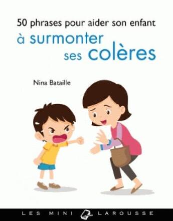 Couverture du livre « 50 phrases pour aider son enfant a surmonter ses coleres » de Bataille Nina aux éditions Larousse