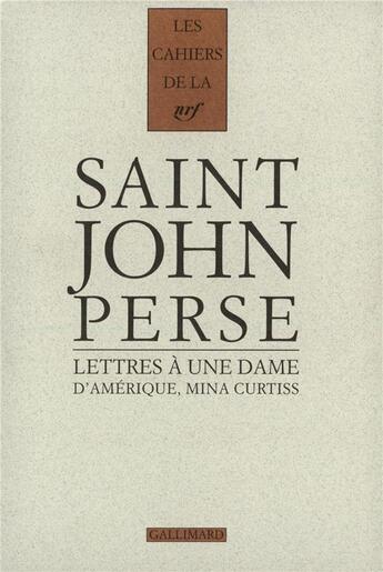 Couverture du livre « Les cahiers de la NRF : lettres à une dame d'Amérique, Mina Curtiss » de Saint-John Perse aux éditions Gallimard