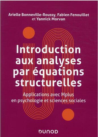 Couverture du livre « Introduction aux analyses par équations structurelles : applications avec Mplus en psychologie et sciences sociales » de Fabien Fenouillet et Arielle Bonneville-Roussy et Yannick Morvan aux éditions Dunod