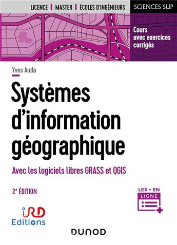 Couverture du livre « Systèmes d'information géographique : avec les logiciels libres GRASS et QGIS (2e édition) » de Yves Auda aux éditions Dunod
