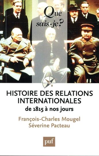 Couverture du livre « Histoire des relations internationales, de 1815 à nos jours (13e édition) » de François-Charles Mougel et Severine Pacteau aux éditions Que Sais-je ?