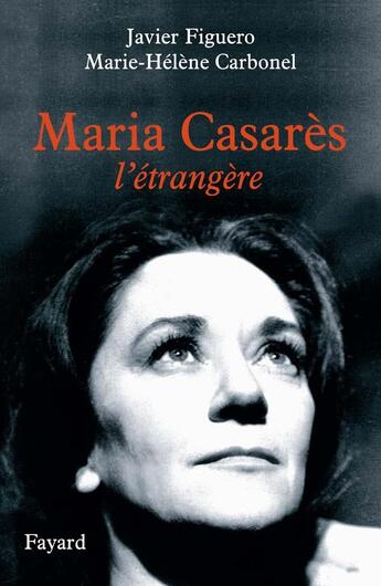 Couverture du livre « Maria casares - l'etrangere » de Figuero/Carbonel aux éditions Fayard