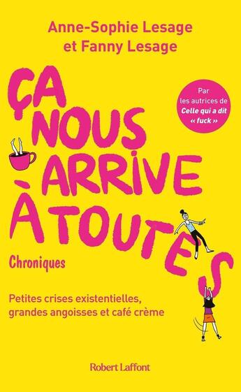 Couverture du livre « Ca nous arrive à toutes » de Fanny Lesage et Anne Sophie Lesage aux éditions Robert Laffont