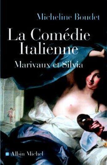 Couverture du livre « La Comédie italienne : Marivaux et Silvia » de Micheline Boudet aux éditions Albin Michel