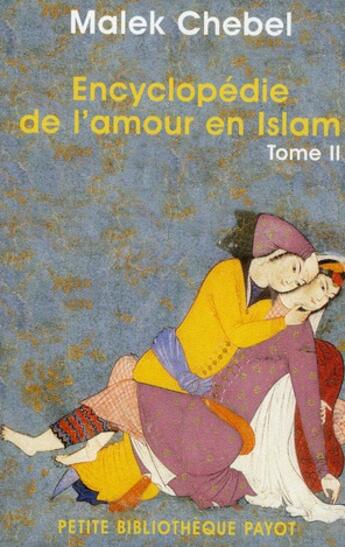 Couverture du livre « Encyclopédie de l'amour en islam Tome 2 » de Malek Chebel aux éditions Payot