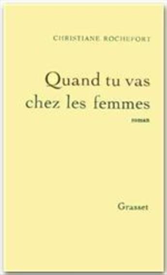 Couverture du livre « Quand tu vas chez les femmes » de Christiane Rochefort aux éditions Grasset