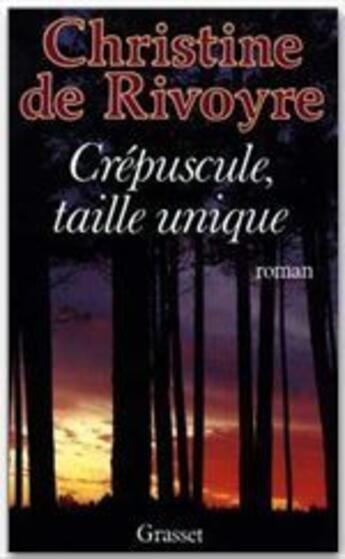 Couverture du livre « Crépuscule taille unique » de Christine De Rivoyre aux éditions Grasset