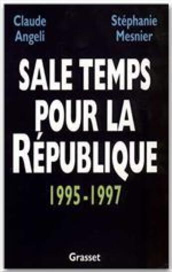 Couverture du livre « Sale temps pour la République ; 1995-1997 » de Claude Angeli et Stephanie Mesnier aux éditions Grasset