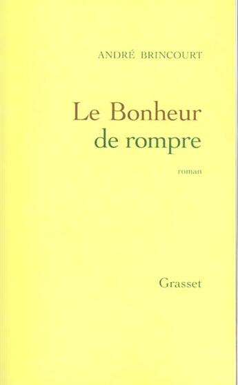 Couverture du livre « Le bonheur de rompre » de Andre Brincourt aux éditions Grasset