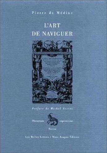 Couverture du livre « Art de naviguer (L') : Lyon 1554. » de Pedro De Medina aux éditions Belles Lettres