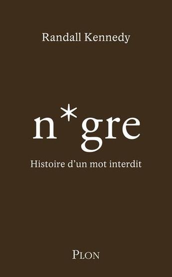 Couverture du livre « Le n*gre : Histoire d'un mot interdit » de Randall Kennedy aux éditions Plon