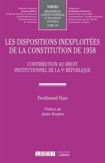 Couverture du livre « Les dispositions inexploitées de la constitution de 1958 : Contribution au droit institutionnel de la Ve République » de Ferdinand Faye aux éditions Lgdj