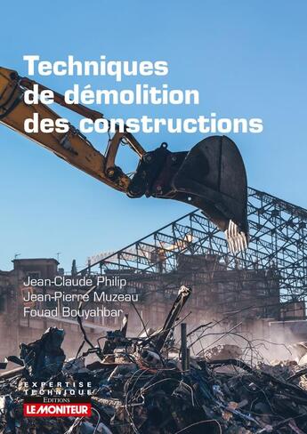 Couverture du livre « Techniques de démolition des constructions » de Jean-Claude Philip et Fouad Bouyahbar et Jean-Pierre Muzeau aux éditions Le Moniteur