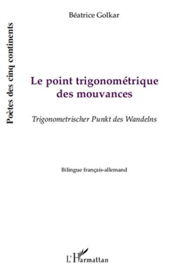 Couverture du livre « Le point trigonometrique des mouvances - trigonometrischer punkt des wandelns - bilingue francais-al » de Golkar Beatrice aux éditions L'harmattan