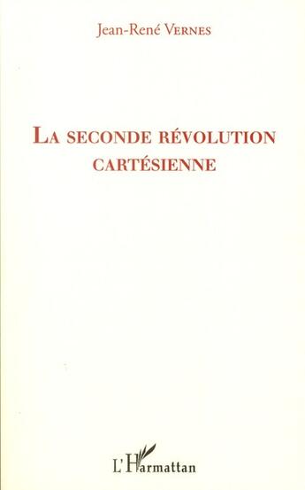 Couverture du livre « La seconde révolution cartésienne » de Jean-Rene Vernes aux éditions L'harmattan