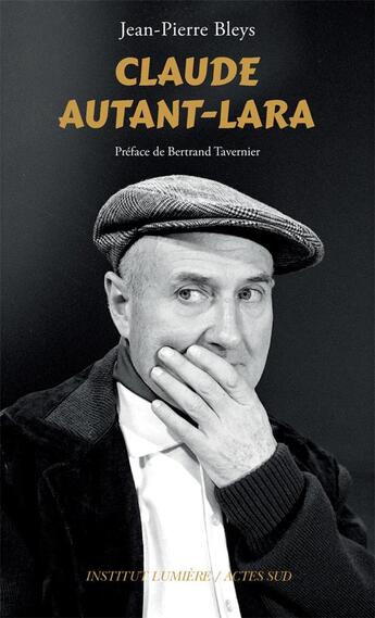 Couverture du livre « Claude Autant-Lara » de Jean-Pierre Bleys aux éditions Actes Sud