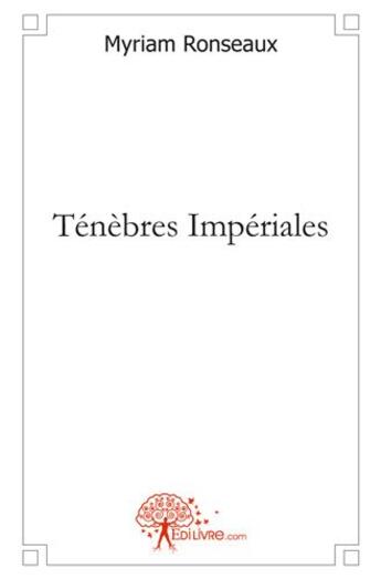 Couverture du livre « Tenebres imperiales » de Myriam Ronseaux aux éditions Edilivre