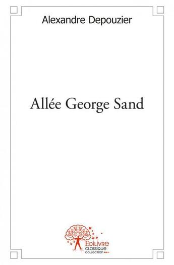 Couverture du livre « Allee george sand » de Alexandre Depouzier aux éditions Edilivre