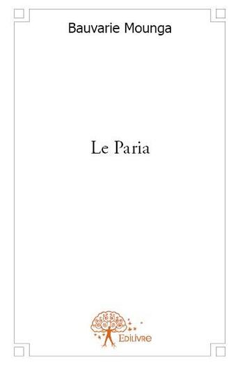 Couverture du livre « Le paria » de Bauvarie Mounga aux éditions Edilivre