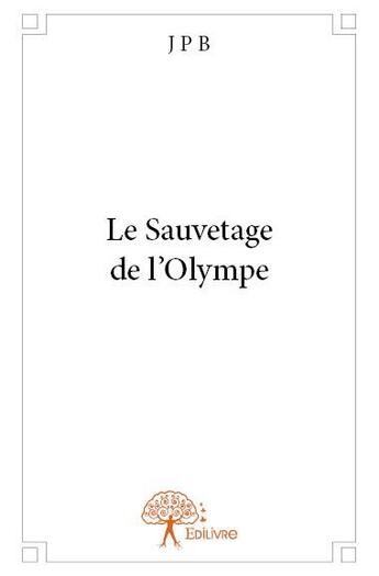 Couverture du livre « Le sauvetage de l'Olympe » de J P B aux éditions Edilivre