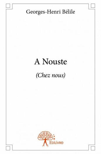 Couverture du livre « A nouste (chez nous) » de Georges-Henri Belile aux éditions Edilivre