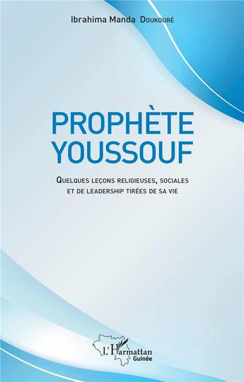 Couverture du livre « Prophète Youssouf : Quelques leçons religieuses, sociales et de leadership tirées de sa vie » de Ibrahima Manda Doukoure aux éditions L'harmattan