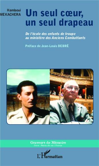 Couverture du livre « Un seul coeur, un seul drapeau ; de l'école des enfants de troupe au ministère des Anciens Combattants » de Hamlaoui Mekachera aux éditions L'harmattan