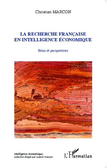 Couverture du livre « La recherche française en intelligence économique ; bilan et perspectives » de Christian Marcon aux éditions L'harmattan