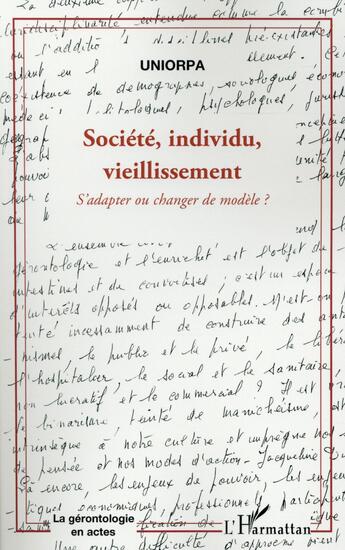 Couverture du livre « Société, individu, vieillissement ; s'adapter ou changer de modèle ? » de Uniorpa aux éditions L'harmattan