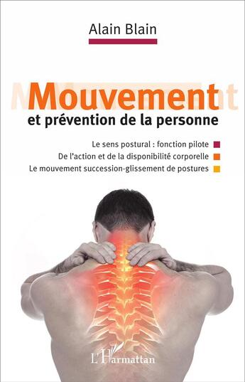 Couverture du livre « Mouvement et prévention de la personne : Le sens postural : fonction pilote - de l'action et de la disponibilité corporelle. Le mouvement succession-glissement de postures » de Alain Blain aux éditions L'harmattan