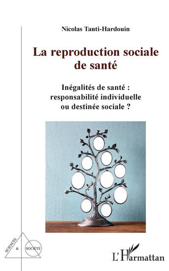 Couverture du livre « La réproduction sociale de santé ; inégalites de santé : responsabilités individuelle ou destinée » de N. Tanti-Hardouin aux éditions L'harmattan