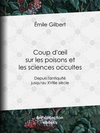 Couverture du livre « Coup d'oeil sur les poisons et les sciences occultes » de Emile Gilbert aux éditions Bnf Collection Ebooks