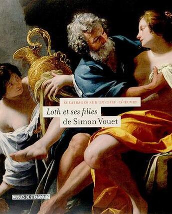 Couverture du livre « Éclairages sur un chef-d'oeuvre : Loth et ses filles, de Simon Vouet » de  aux éditions Musees Strasbourg