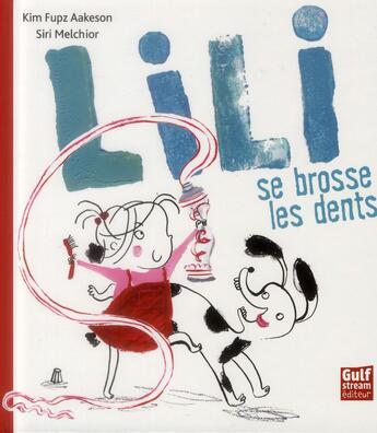 Couverture du livre « Lili se brosse les dents » de Siri Melchior et Kim Fupz Aakeson aux éditions Gulf Stream