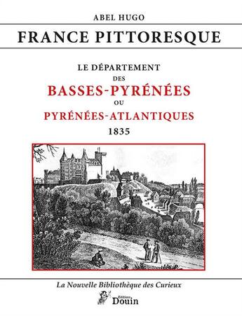 Couverture du livre « France pittoresque ; le département des Basses-Pyrénées ou Pyrénées-Atlantique ; 1835 » de Abel Hugo aux éditions Douin