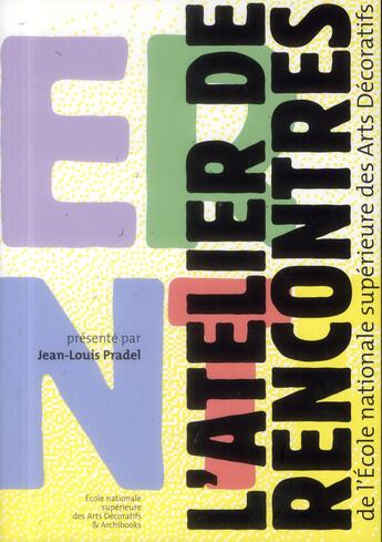 Couverture du livre « L'atelier de rencontres de l'Ecole nationale supérieure des Arts décoratifs » de Jean-Louis Pradel aux éditions Archibooks