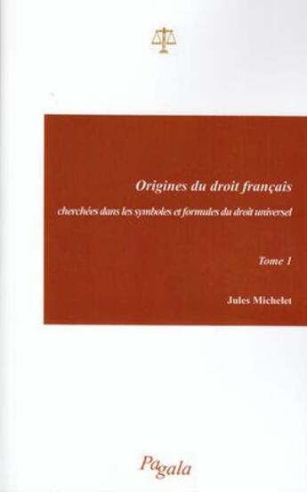 Couverture du livre « Origines du droit français t.1 ; cherchées dans les symboles et formules du droit universel » de Jules Michelet aux éditions Pagala