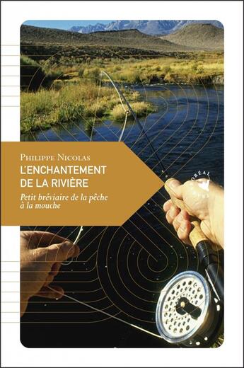 Couverture du livre « L'enchantement de la rivière ; petite bréviaire de la pêche à la mouche » de Philippe Nicolas aux éditions Transboreal