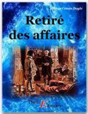 Couverture du livre « Retiré des affaires » de Arthur Conan Doyle aux éditions Thriller Editions