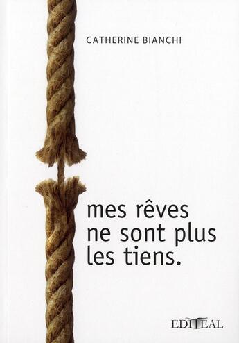 Couverture du livre « Mes rêves ne sont plus les tiens » de Catherine Bianchi aux éditions Editeal