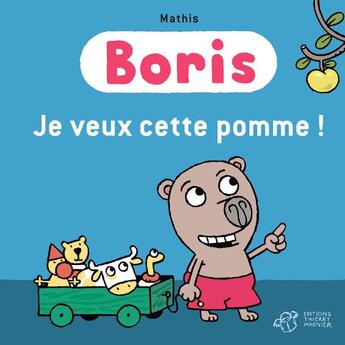 Couverture du livre « Boris ; je veux cette pomme ! » de Mathis aux éditions Thierry Magnier