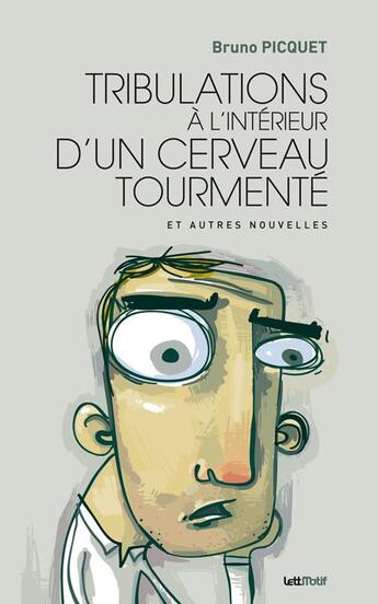 Couverture du livre « Tribulations à l'intérieur d'un cerveau tourmenté » de Bruno Picquet aux éditions Lettmotif