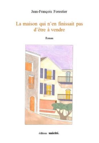 Couverture du livre « La maison qui n'en finissait pas d'être à vendre » de Jean-Francois Forestier aux éditions Unicite