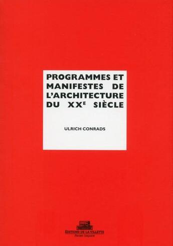 Couverture du livre « Programmes et manifestes de l'architecture du XXe siècle » de Ulrich Conrads aux éditions La Villette