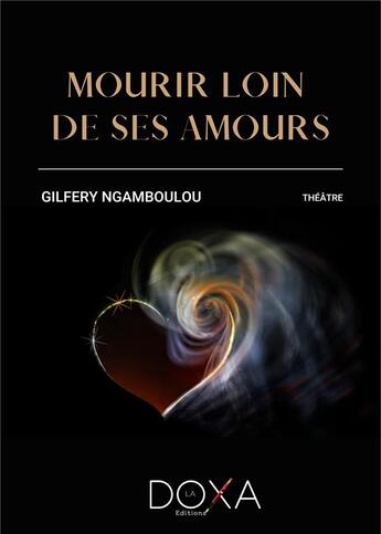 Couverture du livre « Mourir loin de ses amours » de Ngamboulou Gilfery aux éditions La Doxa