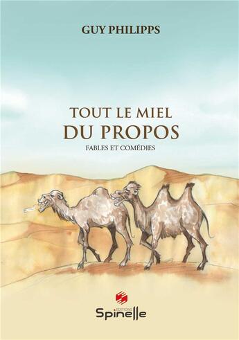 Couverture du livre « Tout le miel du propos » de Guy Philipps aux éditions Spinelle